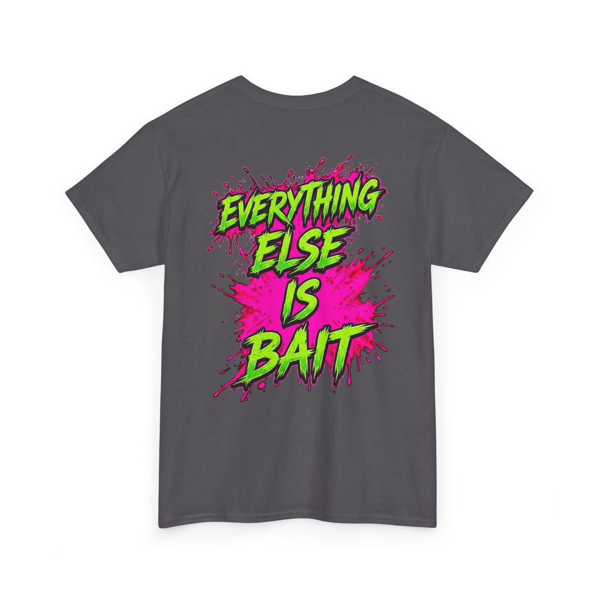 Everything Else Is Bait - T-Shirt