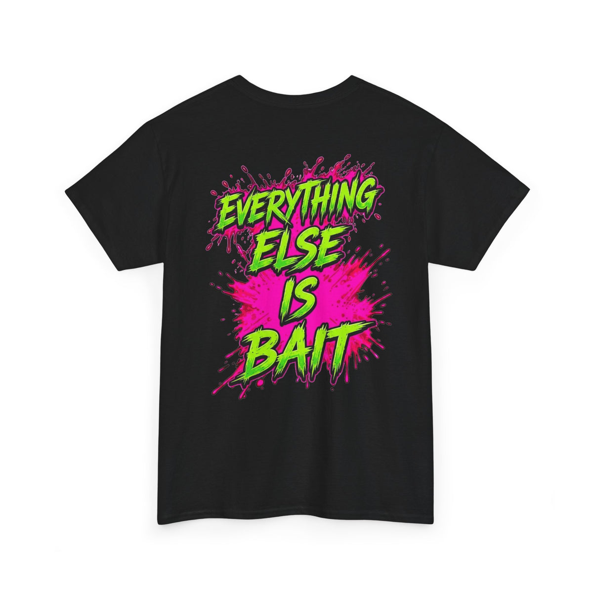 Everything Else Is Bait - T-Shirt