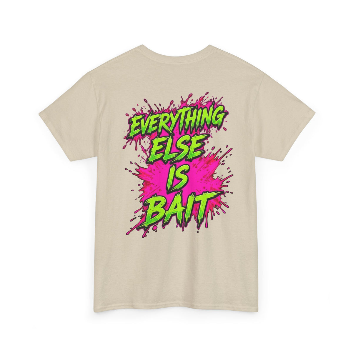 Everything Else Is Bait - T-Shirt