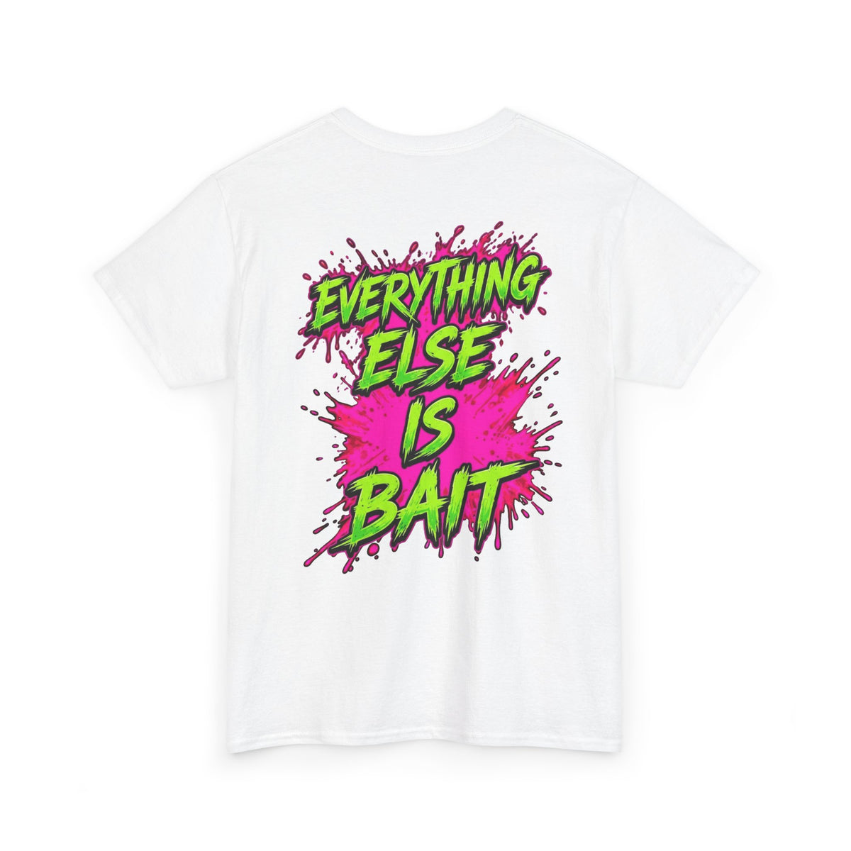 Everything Else Is Bait - T-Shirt