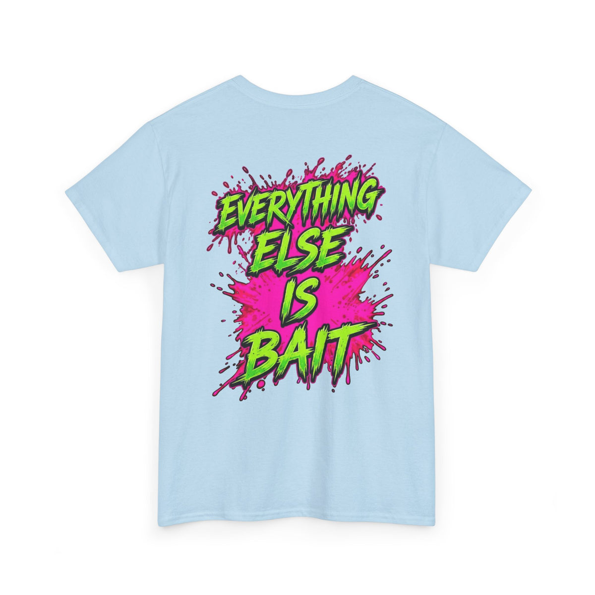 Everything Else Is Bait - T-Shirt
